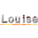 Ｌｏｕｉｓｅ (Louise)