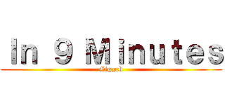 Ｉｎ ９ Ｍｉｎｕｔｅｓ (Gigguk)