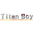 Ｔｉｔａｎ Ｂｏｙ (Scenes & Gameplays)