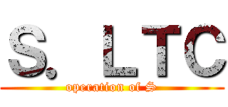 Ｓ．ＬＴＣ (operation of S)