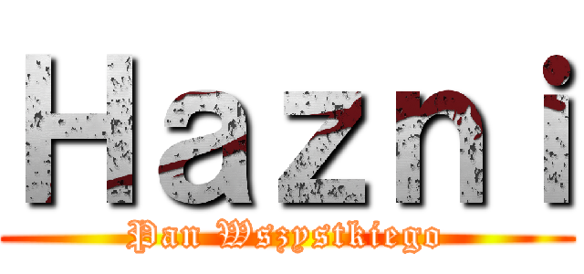 Ｈａｚｎｉ (Pan Wszystkiego)