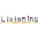Ｌｉｓｔｅｎｉｎｇ ()