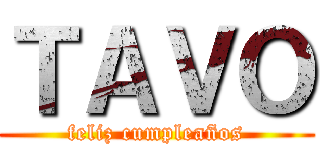 ＴＡＶＯ (feliz cumpleaños)