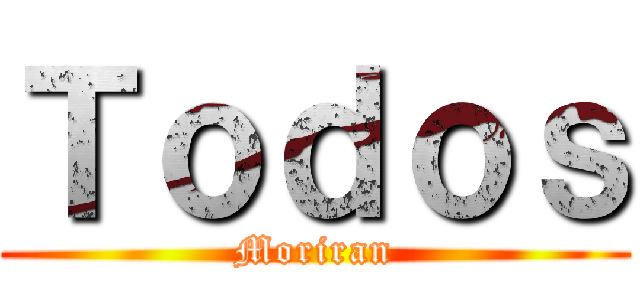 Ｔｏｄｏｓ (Moriran)
