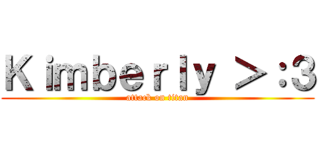 Ｋｉｍｂｅｒｌｙ ＞：３ (attack on titan)