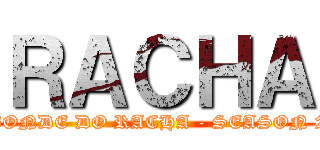 ＲＡＣＨＡ (BONDE DO RACHA - SEASON 2)