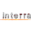 Ｉｎｔｅｒｒａ (I shall give you the endless curse)