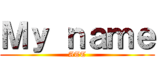 Ｍｙ ｎａｍｅ (ATT)