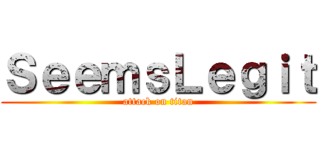 ＳｅｅｍｓＬｅｇｉｔ (attack on titan)