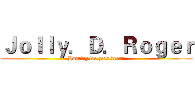 Ｊｏｌｌｙ．Ｄ．Ｒｏｇｅｒ (Hunting for your dream)
