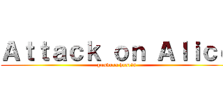 Ａｔｔａｃｋ ｏｎ Ａｌｉｃｅ (pandora hearts)