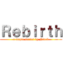 Ｒｅｂｉｒｔｈ (a maple series by Nineb)