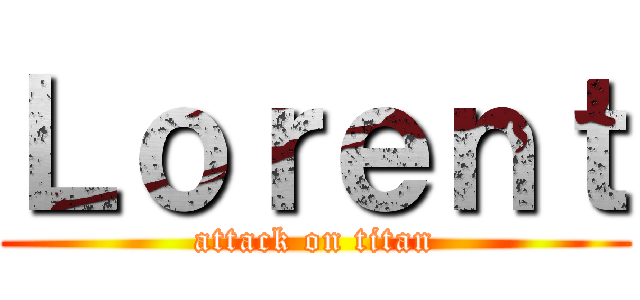 Ｌｏｒｅｎｔ (attack on titan)