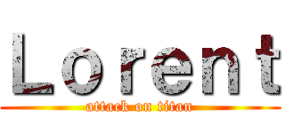 Ｌｏｒｅｎｔ (attack on titan)