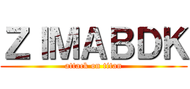 ＺＩＭＡＢＤＫ (attack on titan)