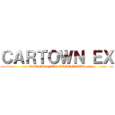 ＣＡＲＴＯＷＮ ＥＸ (STANDS FOR EXPENSIVE)