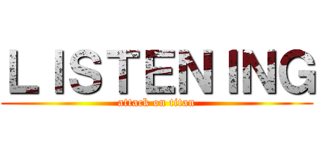 ＬＩＳＴＥＮＩＮＧ (attack on titan)