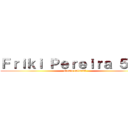 Ｆｒｉｋｉ Ｐｅｒｅｉｒａ ５．０ (evento cultural)