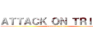 ＡＴＴＡＣＫ ＯＮ ＴＲＩＢＥＮ (a division parody)