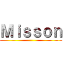 Ｍｉｓｓｏｎ ()