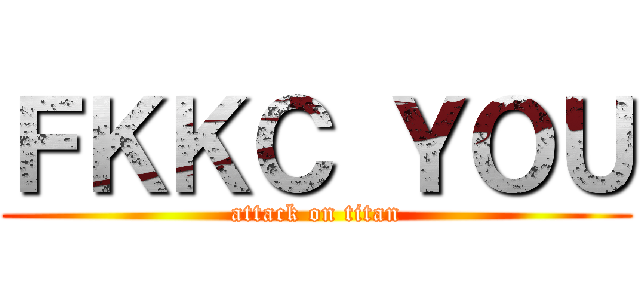 ＦＫＫＣ ＹＯＵ (attack on titan)