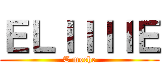 ＥＬＩＩＩＩＥ (T moche)