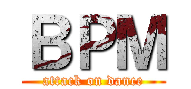 ＢＰＭ (attack on dance)