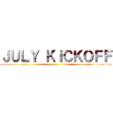 ＪＵＬＹ ＫＩＣＫＯＦＦ ()