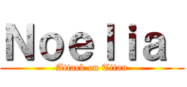Ｎｏｅｌｉａ  (Attack on Titan)