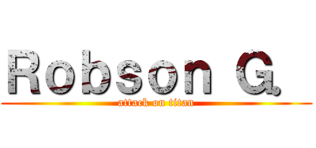 Ｒｏｂｓｏｎ Ｇ． (attack on titan)