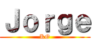 Ｊｏｒｇｅ (KO)