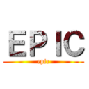ＥＰＩＣ (epic)