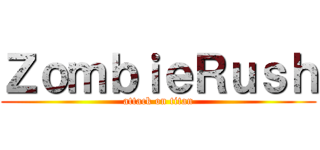 ＺｏｍｂｉｅＲｕｓｈ (attack on titan)