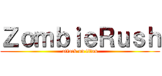 ＺｏｍｂｉｅＲｕｓｈ (attack on titan)