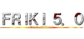 ＦＲＩＫＩ ５．０ (Evento Cultural)