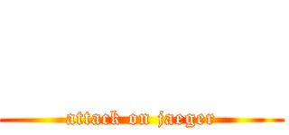         (attack on jaeger)