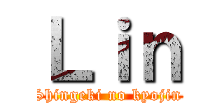 Ｌｉｎ (Shingeki no kyojin )