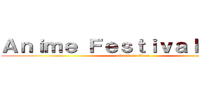 Ａｎｉｍｅ Ｆｅｓｔｉｖａｌ Ａｓｉａ (attack on titan)