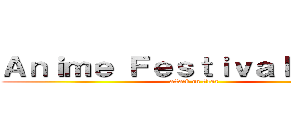 Ａｎｉｍｅ Ｆｅｓｔｉｖａｌ Ａｓｉａ (attack on titan)