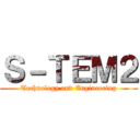 Ｓ－ＴＥＭ２ (Technology and Engineering)