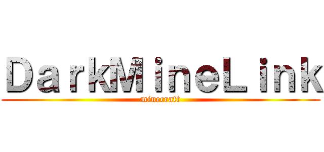 ＤａｒｋＭｉｎｅＬｉｎｋ (minecraft)