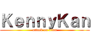 ＫｅｎｎｙＫａｎ (attack on titan)