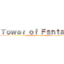 Ｔｏｗｅｒ ｏｆ Ｆａｎｔａｓｙ (Totally Not Cosplaying)