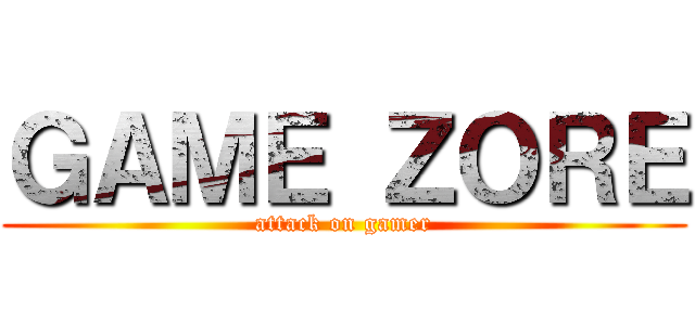 ＧＡＭＥ ＺＯＲＥ (attack on gamer)