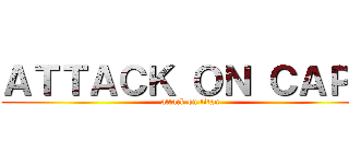 ＡＴＴＡＣＫ ＯＮ ＣＡＰＡ (attack on titan)