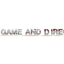 ＧＡＭＥ ＡＮＤ ＤＩＲＥＣＴ (Kweq)