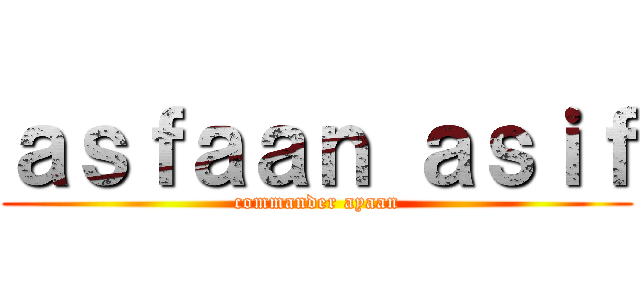 ａｓｆａａｎ ａｓｉｆ (commander ayaan)