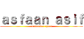 ａｓｆａａｎ ａｓｉｆ (commander ayaan)