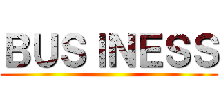 ＢＵＳＩＮＥＳＳ ()