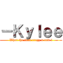 －Ｋｙｌｅｅ (What the fuck crazy u and i)